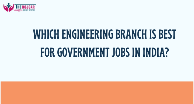 Which Engineering Branch Is Best for Government Jobs in India? (2025 Edition)